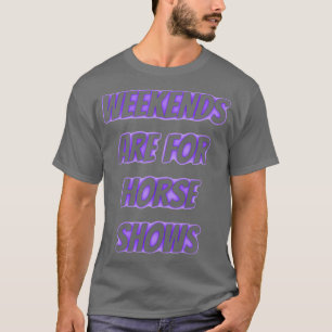 weekends are for horse shows 1 T-Shirt
