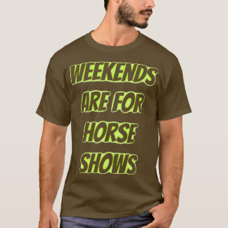 weekends are for horse shows 2 T-Shirt