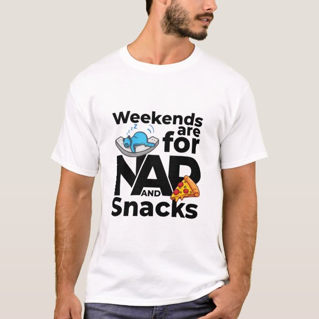 Weekends Are for Naps and Snacks T-Shirt (Front)