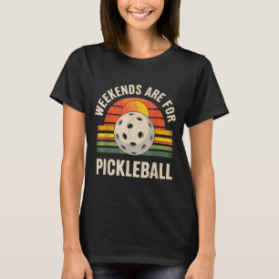 Weekends are for pickleball funny pickle ball T-Shirt