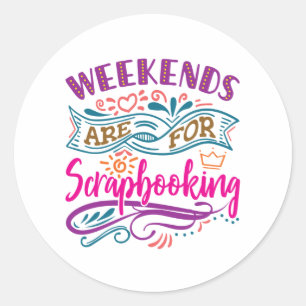 Weekends Are For Scrapbooking Scrapbook Lover Classic Round Sticker