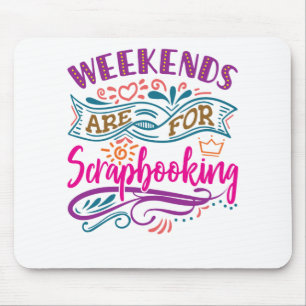 Weekends Are For Scrapbooking Scrapbook Lover Mouse Mat