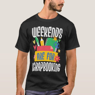 Weekends Are For Scrapbooking Scrapbooker Paper C T-Shirt