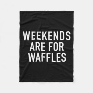 Weekends Are For Waffles - Pular Funny Food Quote Fleece Blanket
