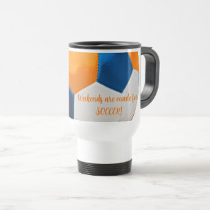Weekends are Made for SOCCER! Travel Mug