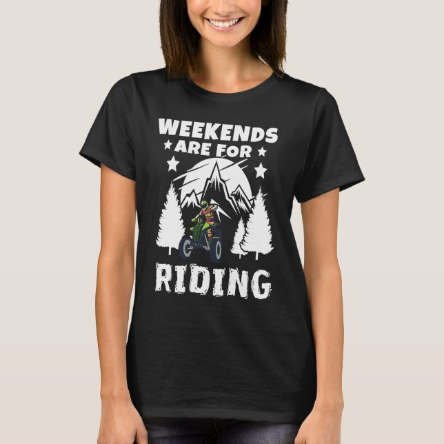 Weekends Are Riding 4 Wheeling ATV Side by Sides T-Shirt (Front)