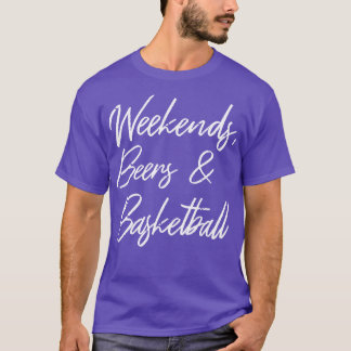 Weekends Beers And Basketball III T-Shirt