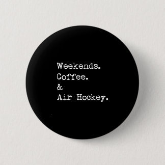 Weekends coffee & air hockey tabletop game 6 cm round badge
