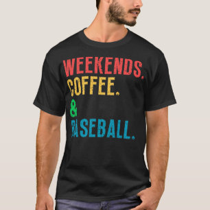Weekends Coffee and Baseball 11 T-Shirt