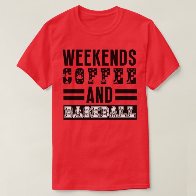 Weekends Coffee and Baseball 12 T-Shirt (Design Front)
