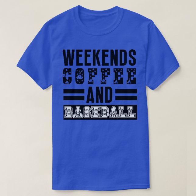 Weekends Coffee and Baseball 16 T-Shirt (Design Front)