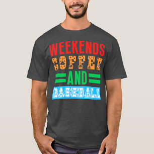 Weekends Coffee and Baseball 19 T-Shirt
