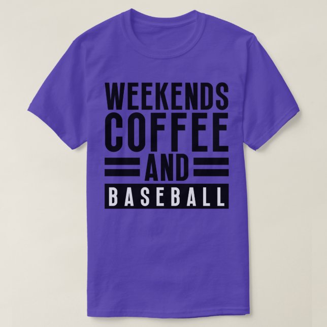 Weekends Coffee and Baseball 26 T-Shirt (Design Front)