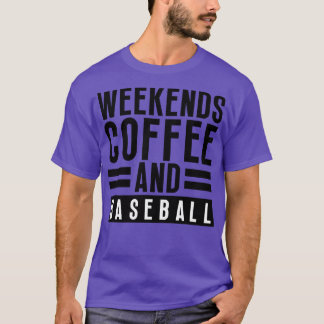 Weekends Coffee and Baseball 26 T-Shirt