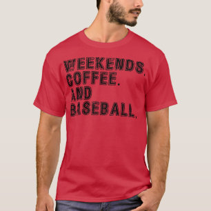 Weekends Coffee and Baseball 5 T-Shirt