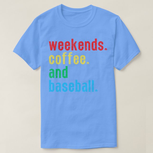 Weekends Coffee and Baseball 9 T-Shirt (Design Front)