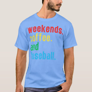 Weekends Coffee and Baseball 9 T-Shirt