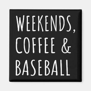 Weekends, Coffee And Baseball I Magnet