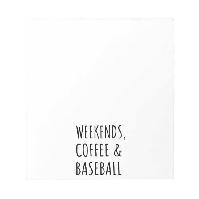 Weekends, Coffee And Baseball I Notepad (Front)