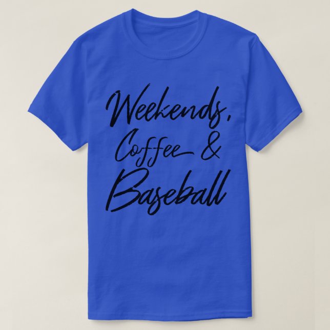 Weekends Coffee And Baseball IV T-Shirt (Design Front)