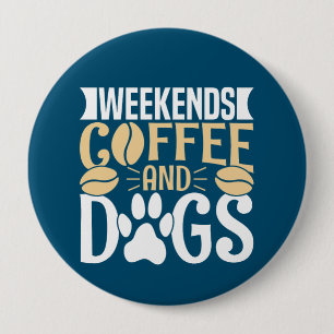 Weekends Coffee and Dogs 10 Cm Round Badge