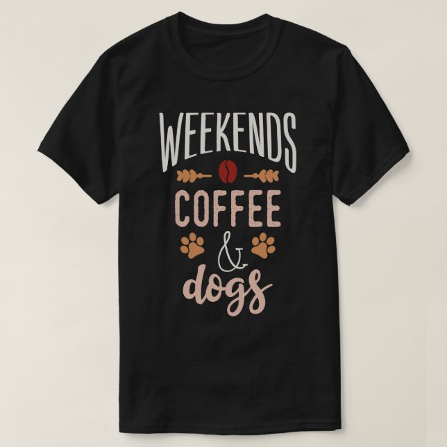 Weekends Coffee And Dogs 1 T-Shirt (Design Front)