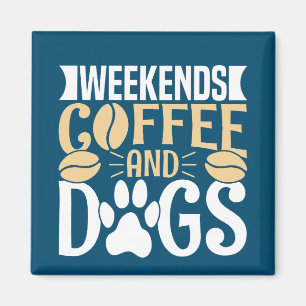 Weekends Coffee and Dogs Magnet