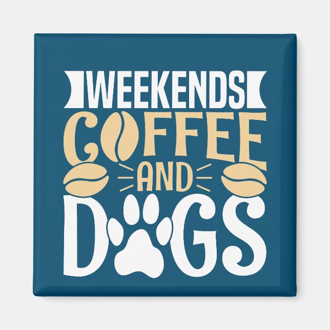 Weekends Coffee and Dogs Magnet (Front)