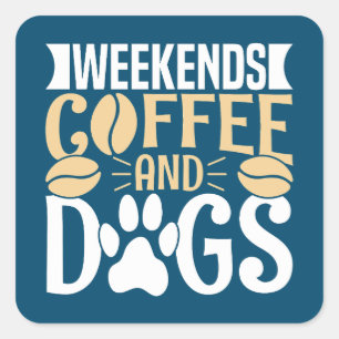 Weekends Coffee and Dogs Square Sticker