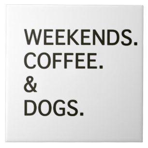 Weekends Coffee and DOGS Tile