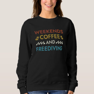 Weekends Coffee and Freediving Sayings Freediver Q Sweatshirt