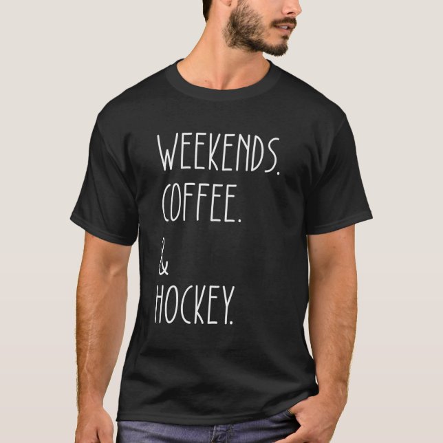 Weekends Coffee And Hockey Saying Hockey T-Shirt (Front)