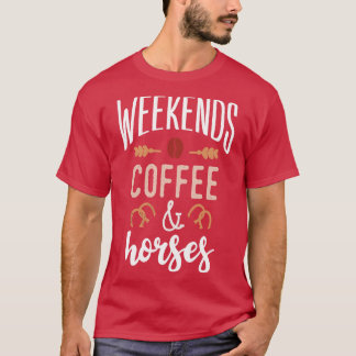Weekends Coffee and horses T-Shirt
