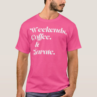 Weekends Coffee And Karate T-Shirt