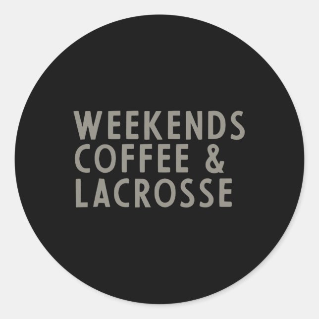 Weekends Coffee And Lacrosse  Classic Round Sticker (Front)