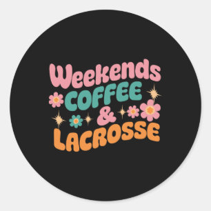 Weekends Coffee And Lacrosse Funny Lacrosse Mum Mo Classic Round Sticker