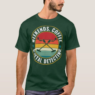 Weekends Coffee and Metal Detecting Metal Detector T-Shirt
