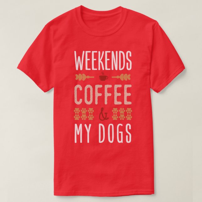 Weekends Coffee And My Dogs T-Shirt (Design Front)