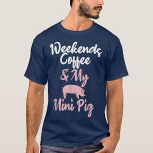 Weekends Coffee And My Mini Pig Owner Pig Farmer 5 T-Shirt