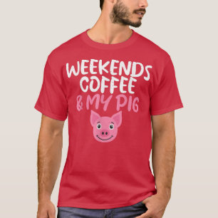 Weekends Coffee and my Pigs Owner Pig Farmer T-Shirt