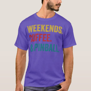 Weekends Coffee and Pinball Machines Arcade Funny  T-Shirt