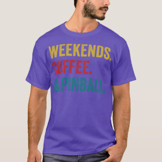 Weekends Coffee and Pinball Machines Arcade Funny  T-Shirt