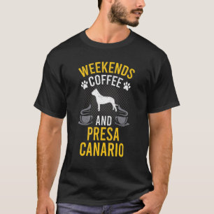 Weekends Coffee And Presa Canario Dog T-Shirt