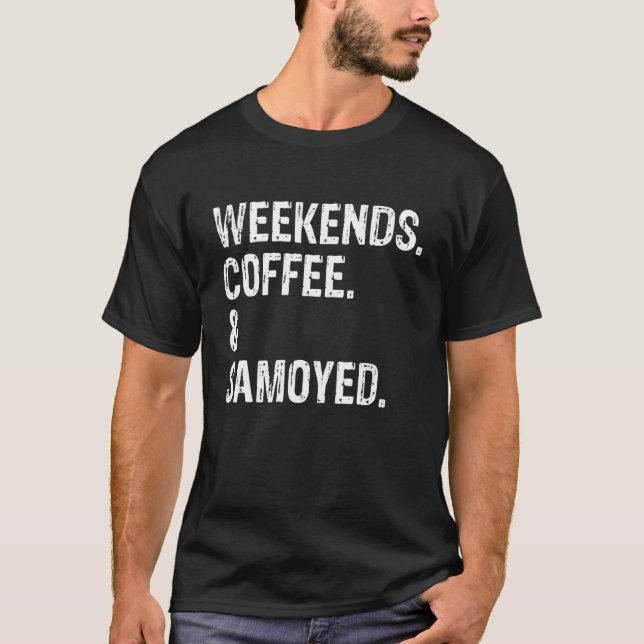 Weekends Coffee And Samoyed Samoyed Dog T-Shirt (Front)