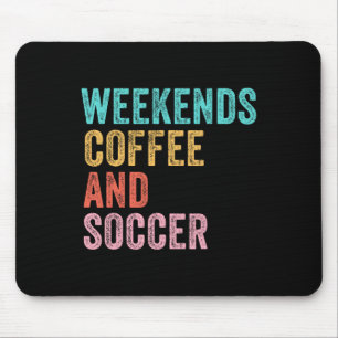 Weekends Coffee And Soccer Funny Soccer Mom Funny Mouse Mat