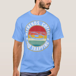 Weekends Coffee and Trapping Trap Hunter Trapper T-Shirt