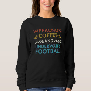 Weekends Coffee and Underwater Football Sayings Sweatshirt