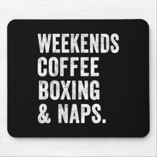 Weekends Coffee Boxing And Naps Boxer Kickboxing W Mouse Mat