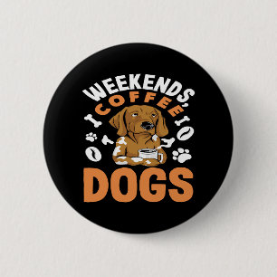 Weekends Coffee Dogs Coffee Lover 6 Cm Round Badge