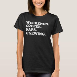 Weekends Coffee Naps And Sewing Funny Quilter Quil T-Shirt